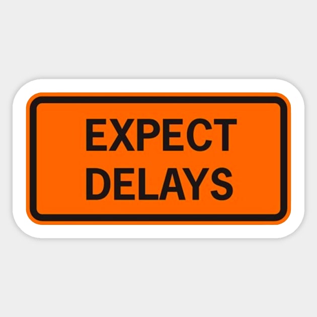 Expect Delays Sticker by LefTEE Designs